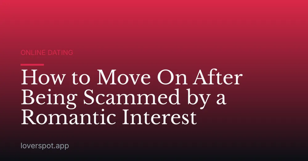 How to Move On After Being Scammed by a Romantic Interest