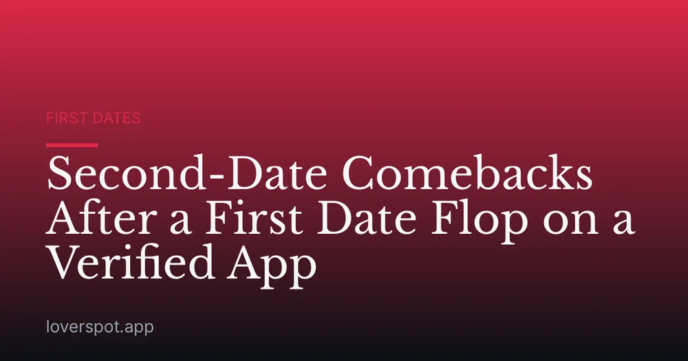 Second-Date Comebacks After a First Date Flop on a Verified App