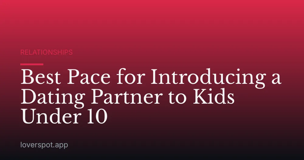 Best Pace for Introducing a Dating Partner to Kids Under 10