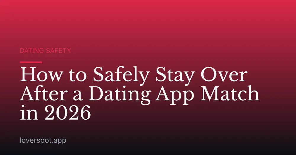 How to Safely Stay Over After a Dating App Match in 2026