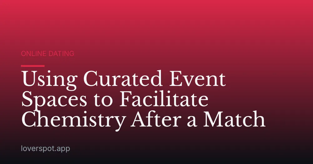 Using Curated Event Spaces to Facilitate Chemistry After a Match
