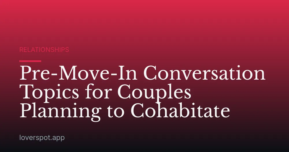 Pre-Move-In Conversation Topics for Couples Planning to Cohabitate