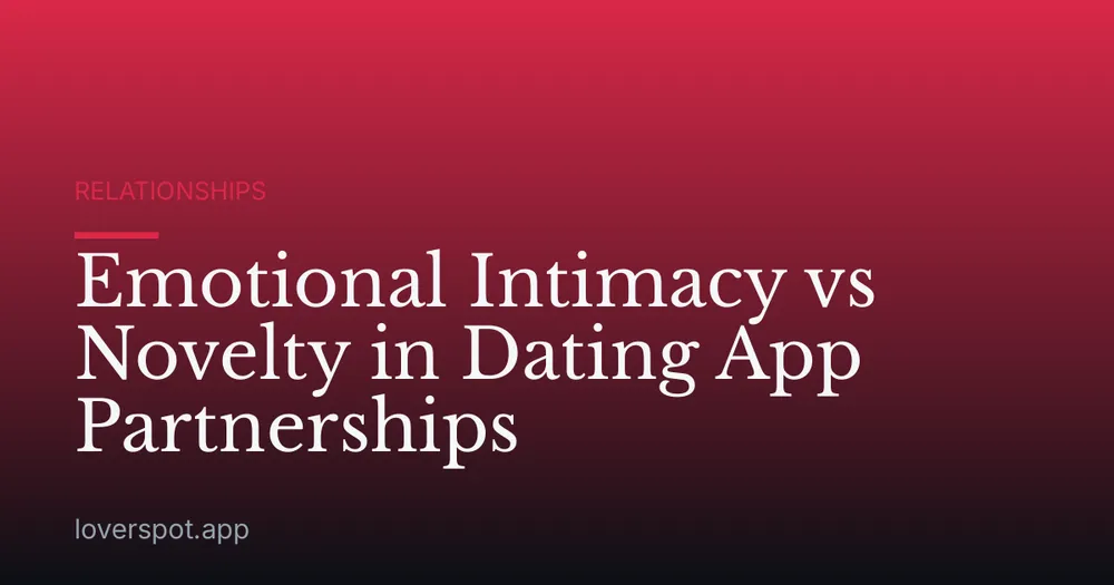 Emotional Intimacy vs Novelty in Dating App Partnerships