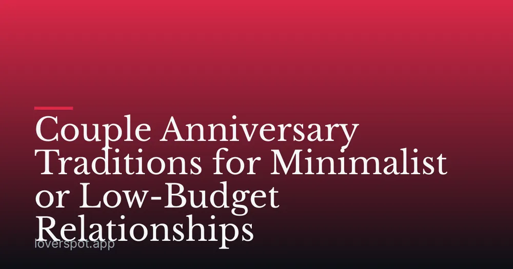 Couple Anniversary Traditions for Minimalist or Low-Budget Relationships