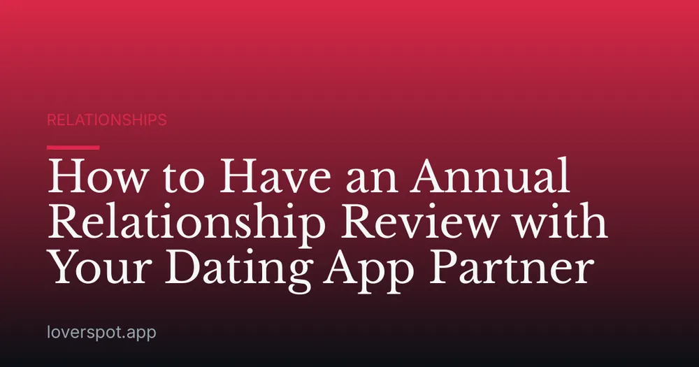 How to Have an Annual Relationship Review with Your Dating App Partner