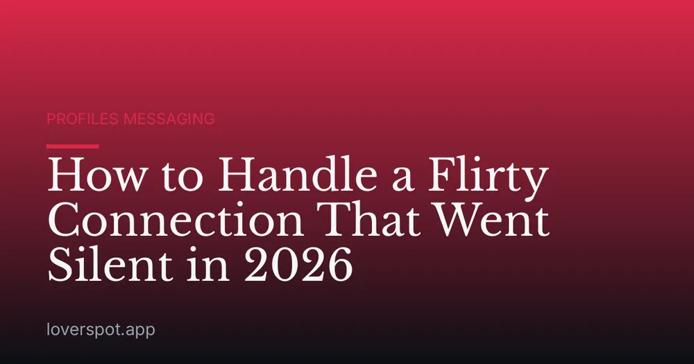 How to Handle a Flirty Connection That Went Silent in 2026