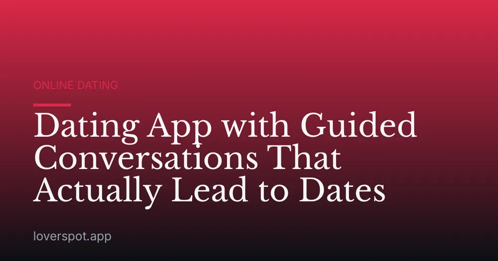 Dating App with Guided Conversations That Actually Lead to Dates