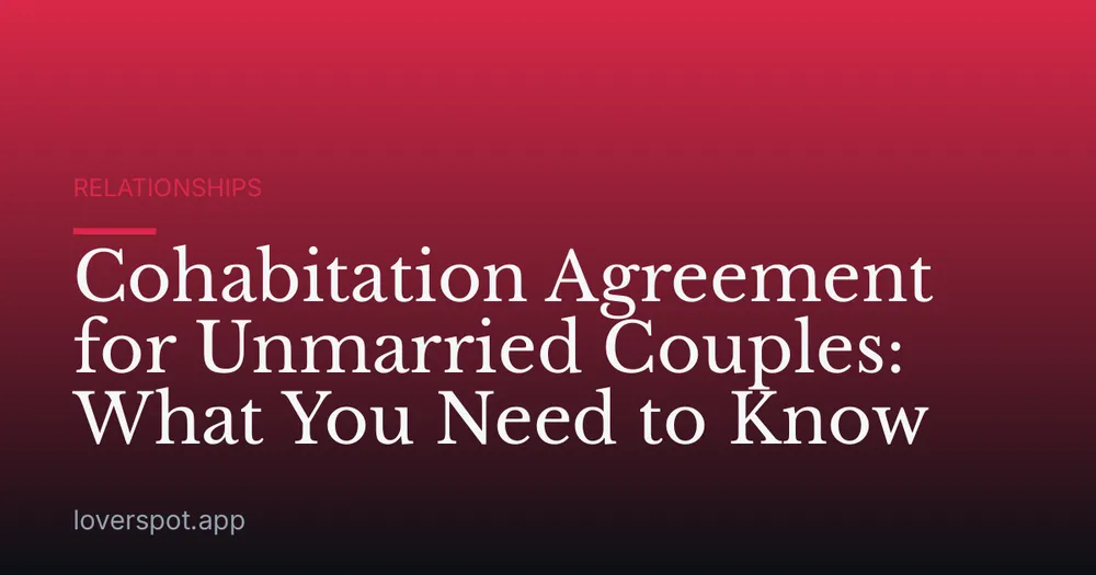 Cohabitation Agreement for Unmarried Couples: What You Need to Know