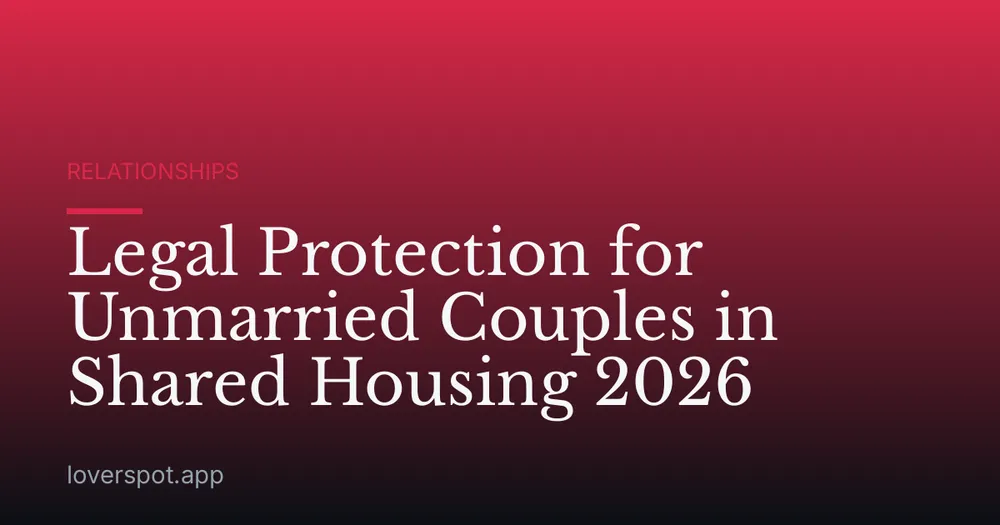 Legal Protection for Unmarried Couples in Shared Housing 2026