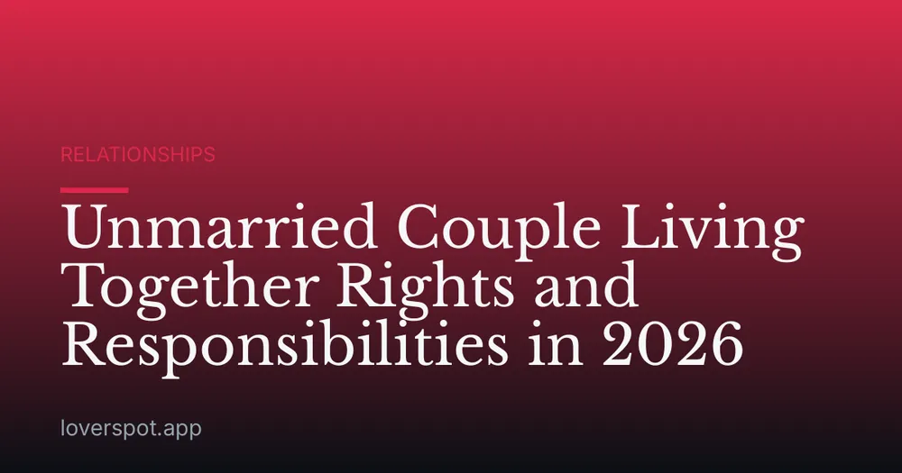 Unmarried Couple Living Together Rights and Responsibilities in 2026