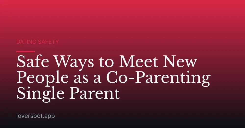 Safe Ways to Meet New People as a Co-Parenting Single Parent