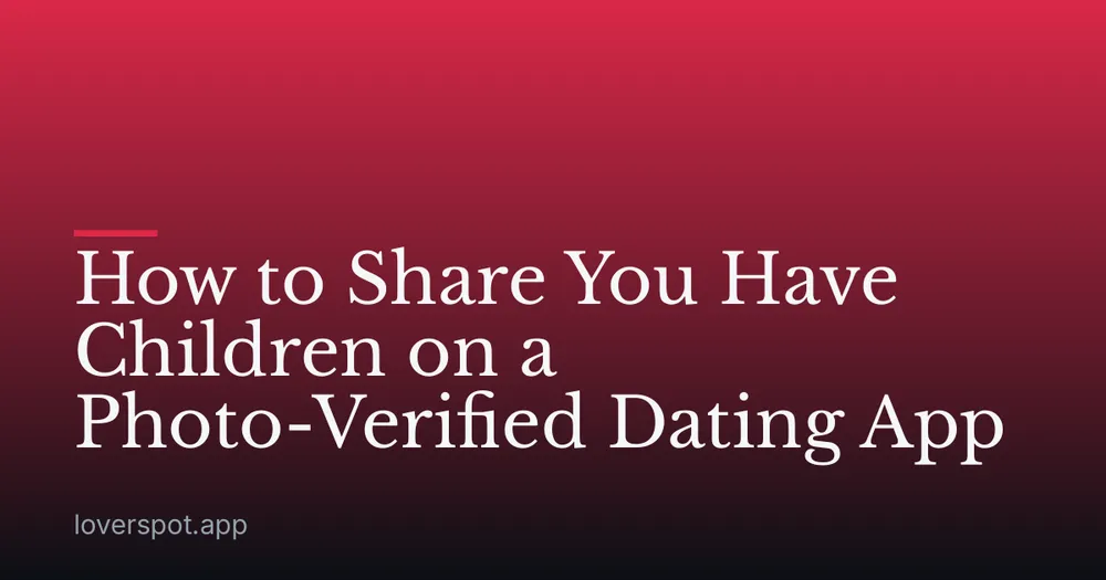 How to Share You Have Children on a Photo-Verified Dating App