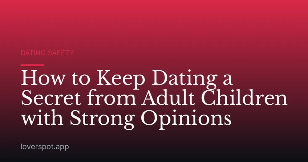 How to Keep Dating a Secret from Adult Children with Strong Opinions