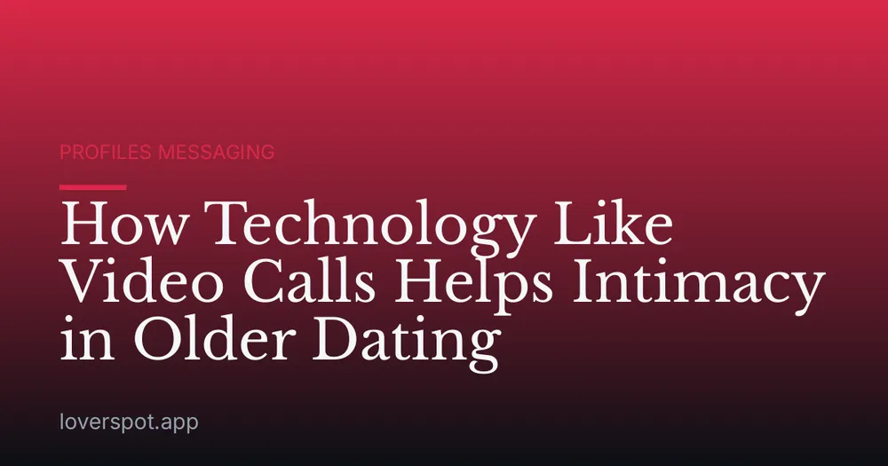 How Technology Like Video Calls Helps Intimacy in Older Dating