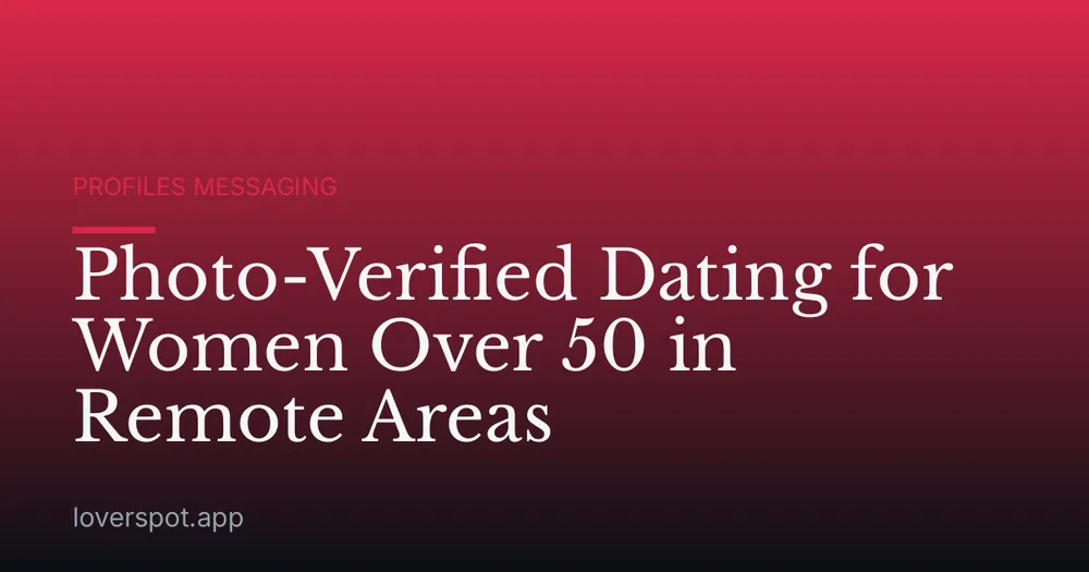 Photo-Verified Dating for Women Over 50 in Remote Areas