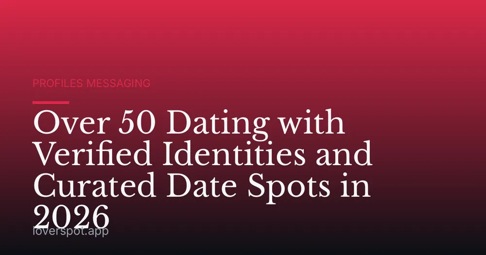 Over 50 Dating with Verified Identities and Curated Date Spots in 2026