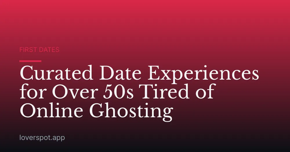 Curated Date Experiences for Over 50s Tired of Online Ghosting