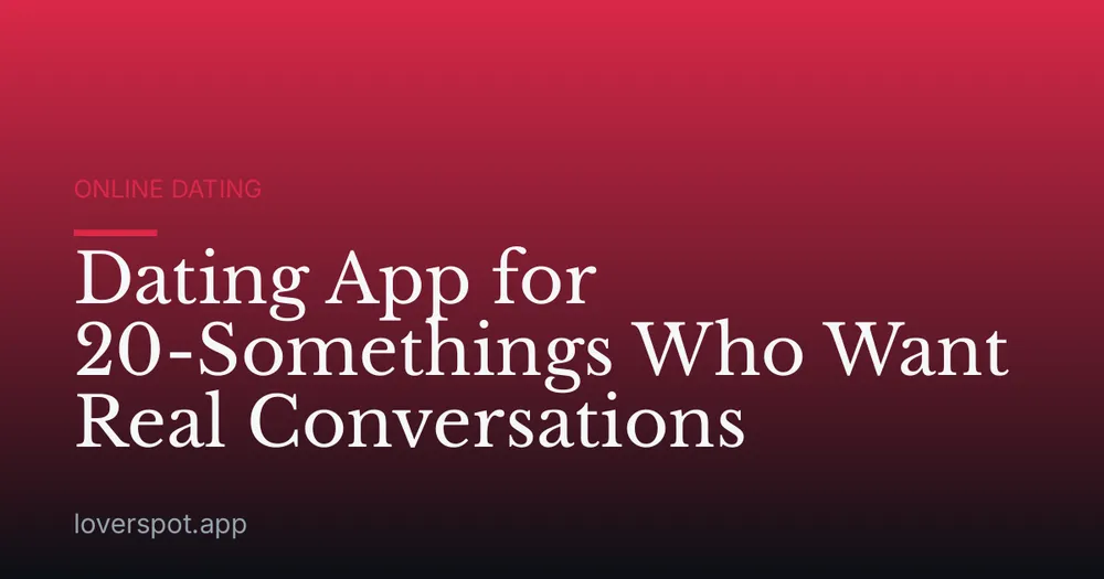 Dating App for 20-Somethings Who Want Real Conversations