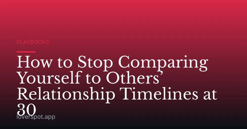 How to Stop Comparing Yourself to Others’ Relationship Timelines at 30
