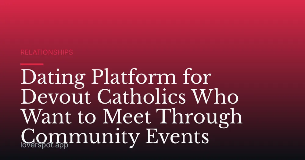 Dating Platform for Devout Catholics Who Want to Meet Through Community Events