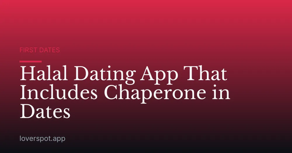 Halal Dating App That Includes Chaperone in Dates