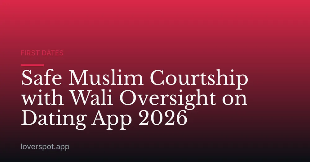 Safe Muslim Courtship with Wali Oversight on Dating App 2026
