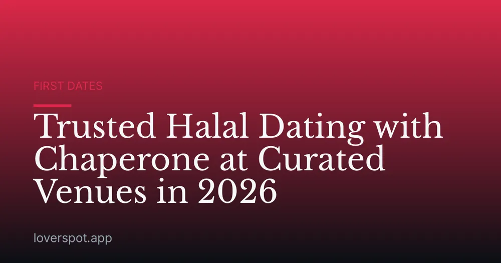 Trusted Halal Dating with Chaperone at Curated Venues in 2026