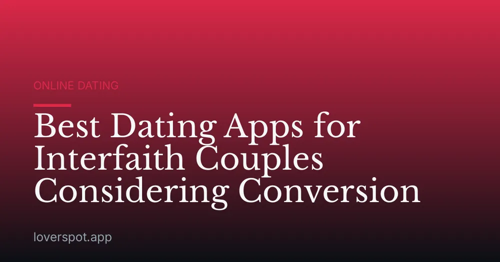 Best Dating Apps for Interfaith Couples Considering Conversion