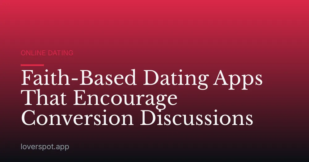 Faith-Based Dating Apps That Encourage Conversion Discussions