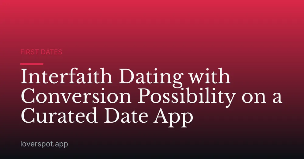 Interfaith Dating with Conversion Possibility on a Curated Date App
