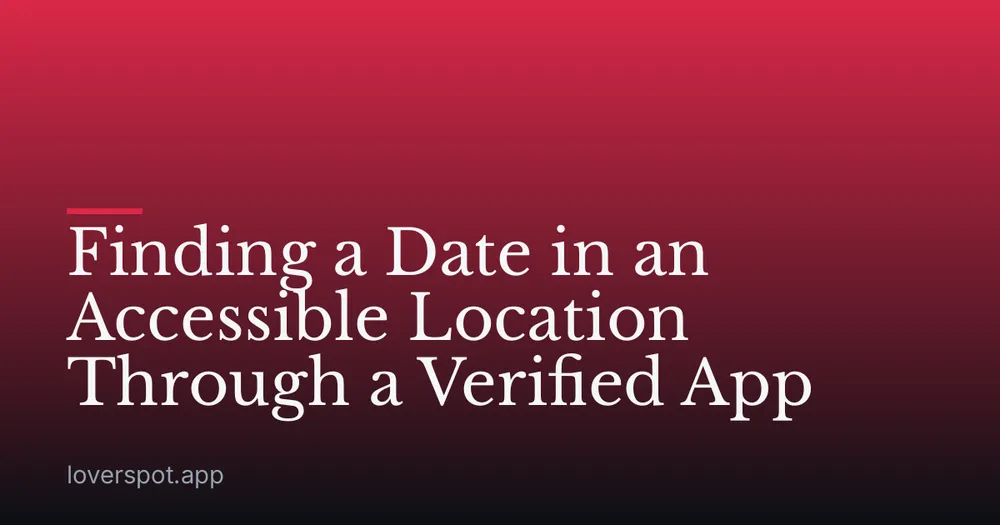 Finding a Date in an Accessible Location Through a Verified App