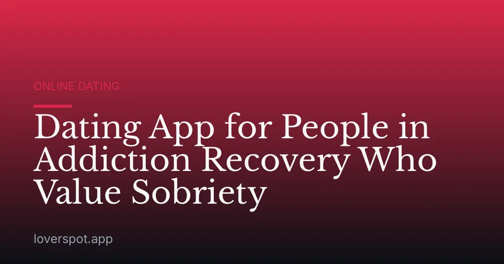 Dating App for People in Addiction Recovery Who Value Sobriety