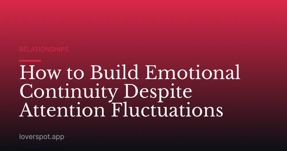 How to Build Emotional Continuity Despite Attention Fluctuations