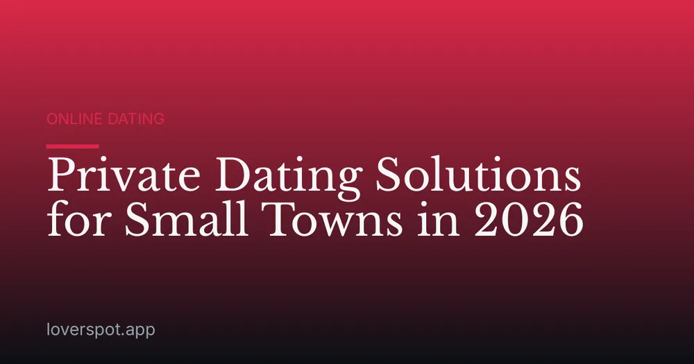 Private Dating Solutions for Small Towns in 2026