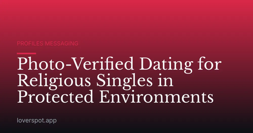 Photo-Verified Dating for Religious Singles in Protected Environments