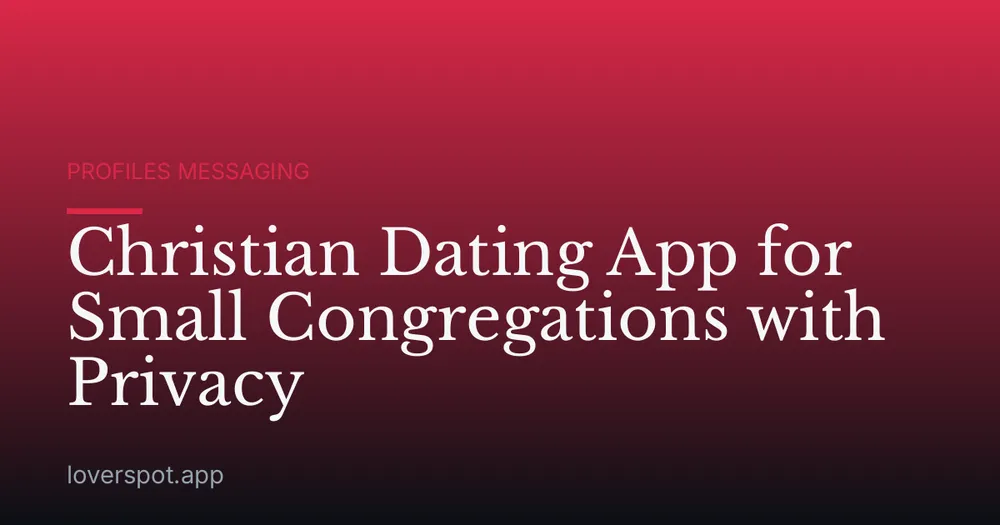 Christian Dating App for Small Congregations with Privacy