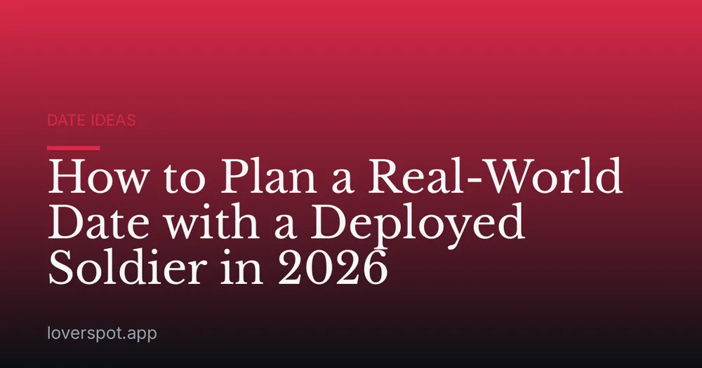 How to Plan a Real-World Date with a Deployed Soldier in 2026