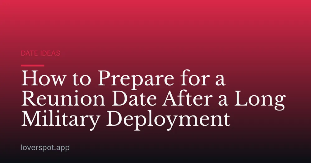 How to Prepare for a Reunion Date After a Long Military Deployment