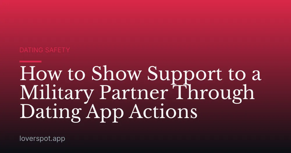 How to Show Support to a Military Partner Through Dating App Actions