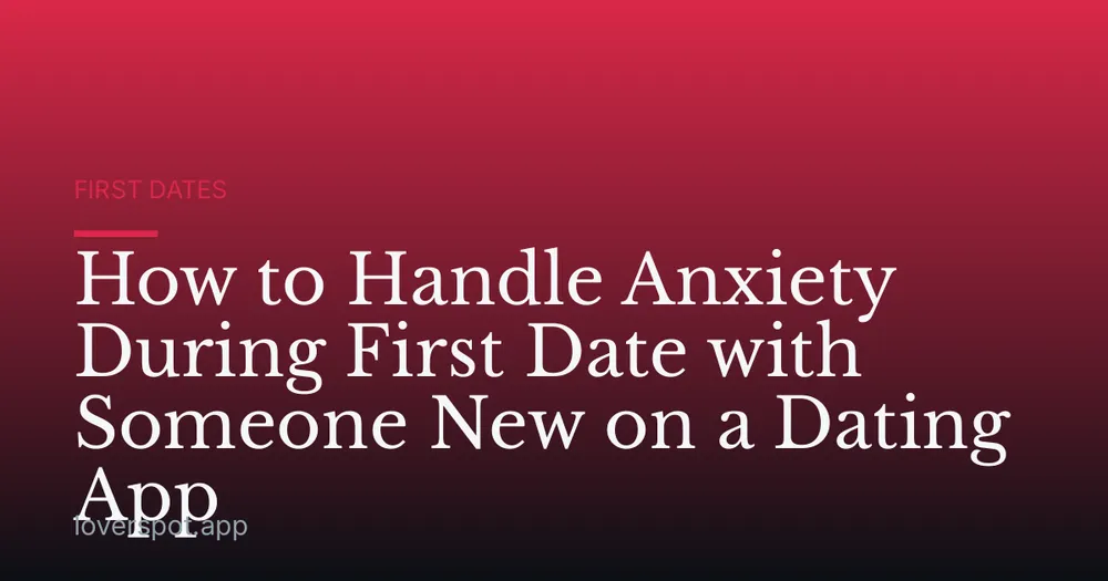How to Handle Anxiety During First Date with Someone New on a Dating App