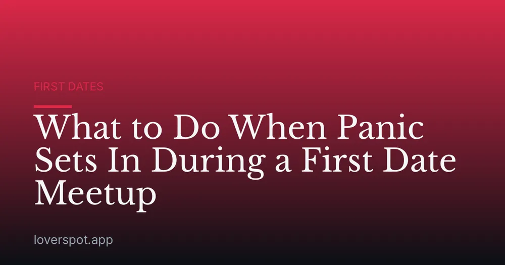 What to Do When Panic Sets In During a First Date Meetup