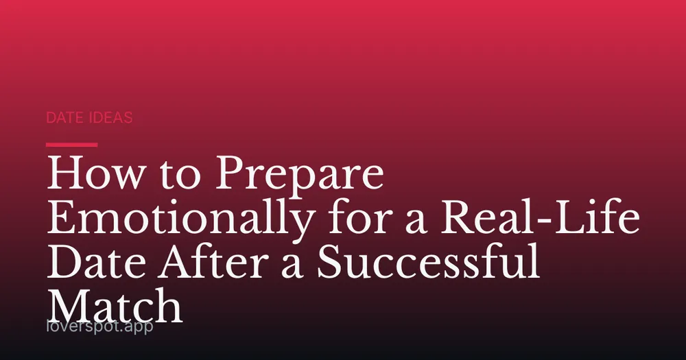 How to Prepare Emotionally for a Real-Life Date After a Successful Match
