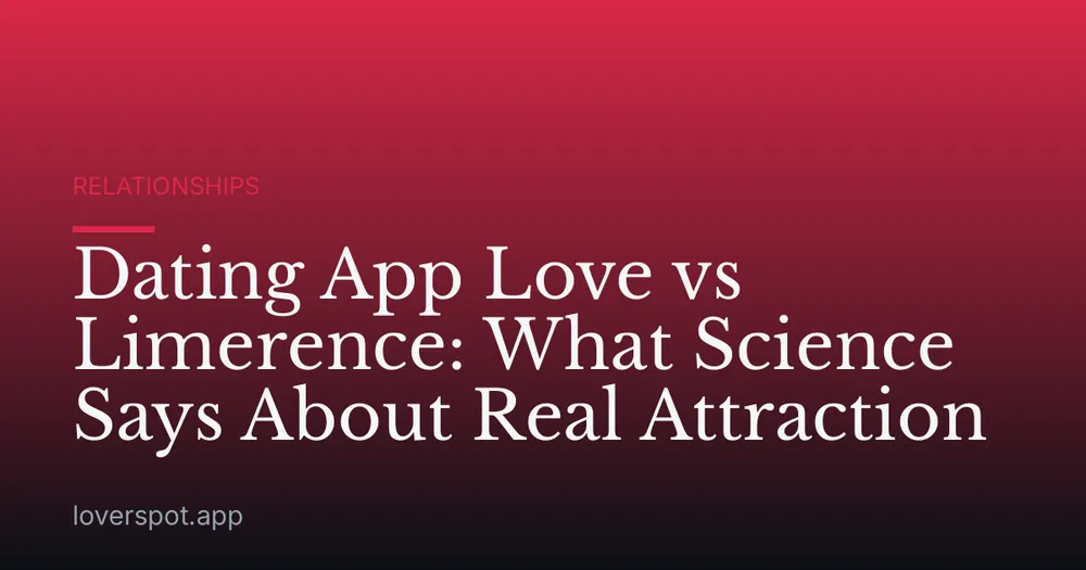 Dating App Love vs Limerence: What Science Says About Real Attraction