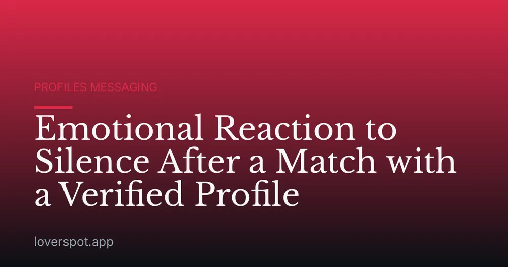 Emotional Reaction to Silence After a Match with a Verified Profile
