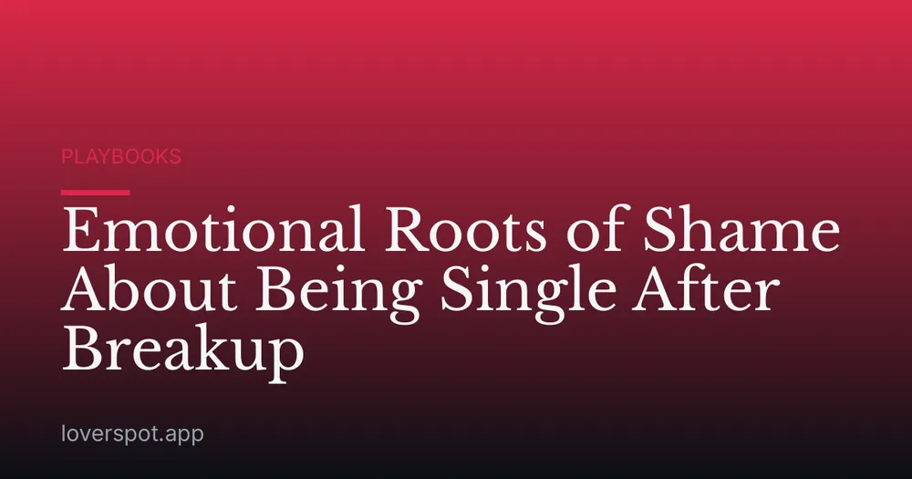 Emotional Roots of Shame About Being Single After Breakup