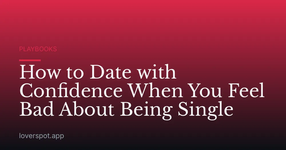 How to Date with Confidence When You Feel Bad About Being Single