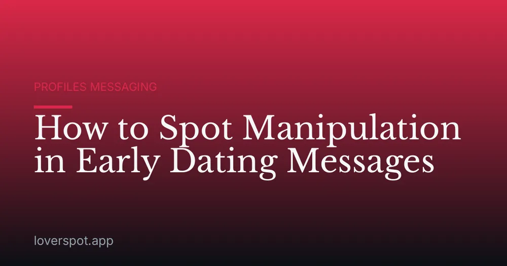 How to Spot Manipulation in Early Dating Messages