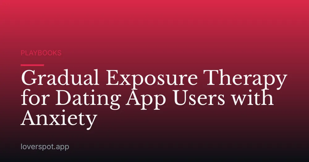 Gradual Exposure Therapy for Dating App Users with Anxiety