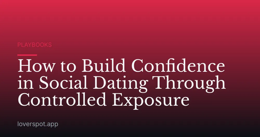 How to Build Confidence in Social Dating Through Controlled Exposure