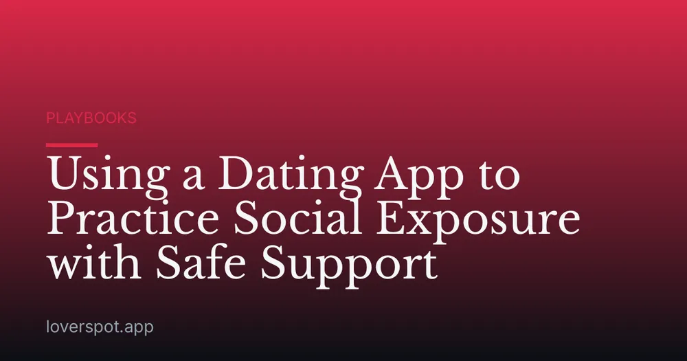 Using a Dating App to Practice Social Exposure with Safe Support